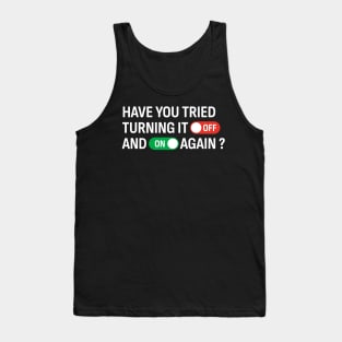 Have You Tried Turning It Off and On Again? Tank Top